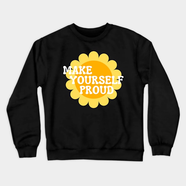 Make Yourself Proud. Retro Vintage Motivational and Inspirational Saying. White and Yellow Crewneck Sweatshirt by That Cheeky Tee